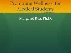 Promoting Wellness  for Medical Students Margaret Rea, Ph.D.