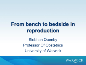 From bench to bedside in reproduction Siobhan Quenby Professor Of Obstetrics