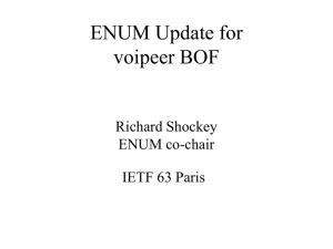ENUM Update for voipeer BOF Richard Shockey ENUM co-chair