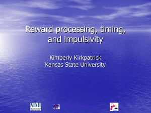 Reward processing, timing, and impulsivity  Kimberly Kirkpatrick