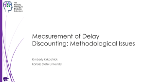 Measurement of Delay Discounting: Methodological Issues Kimberly Kirkpatrick Kansas State University