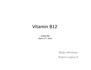 Vitamin B12  Blake Whitlow Ruben Lopez III CHEM 489