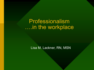 Professionalism ….in the workplace Lisa M. Lackner, RN, MSN