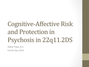 Cognitive-Affective	Risk and	Protection	in Psychosis	in	22q11.2DS Abbie	Popa,	B.S.