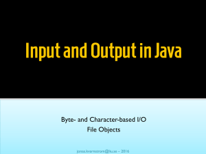 Input and Output in Java Byte- and Character-based I/O File Objects – 2016