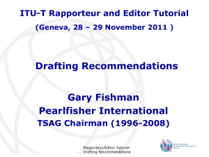 Drafting Recommendations Gary Fishman Pearlfisher International ITU-T Rapporteur and Editor Tutorial