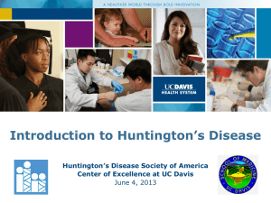 Introduction to Huntington’s Disease Huntington’s Disease Society of America June 4, 2013