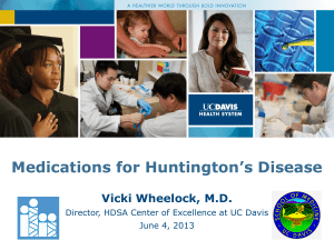 Medications for Huntington’s Disease Vicki Wheelock, M.D. June 4, 2013