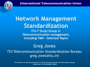 Network Management Standardization Greg Jones ITU Telecommunication Standardization Bureau