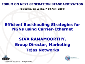 Efficient Backhauling Strategies for NGNs using Carrier-Ethernet SIVA RAMAMOORTHY, Group Director, Marketing