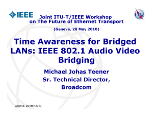 Time Awareness for Bridged LANs: IEEE 802.1 Audio Video Bridging Michael Johas Teener