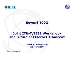 Beyond 100G Joint ITU-T/IEEE Workshop- The Future of Ethernet Transport Geneva,  Switzerland