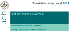 Diet and Multiple Sclerosis Hayley Moroney/specialist dietician Jeremy Chataway/consultant neurologist