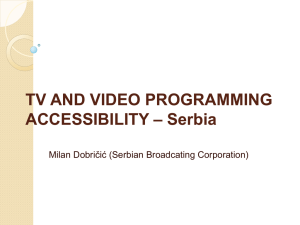 TV AND VIDEO PROGRAMMING ACCESSIBILITY – Serbia Milan Dobričić (Serbian Broadcating Corporation)
