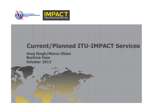 Current/Planned ITU-IMPACT Services Anuj Singh/Marco Obiso Burkina Faso October 2013