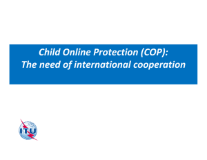 Child Online Protection (COP):  The need of international cooperation International Telecommunication