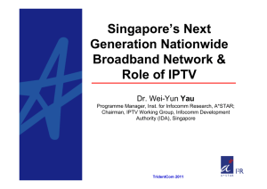 Singapore’s Next Generation Nationwide Broadband Network &amp; Role of IPTV