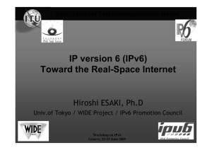IP version 6 (IPv6) Toward the Real-Space Internet Hiroshi ESAKI, Ph.D