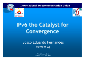 IPv6 the Catalyst for Convergence Bosco Eduardo Fernandes Siemens Ag
