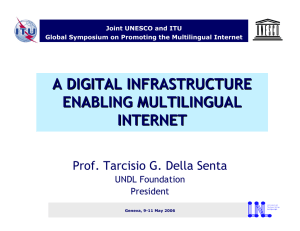 A DIGITAL INFRASTRUCTURE ENABLING MULTILINGUAL INTERNET Prof. Tarcisio G. Della Senta