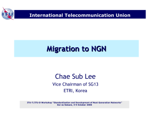 Migration to NGN Chae Sub Lee International Telecommunication Union Vice Chairman of SG13