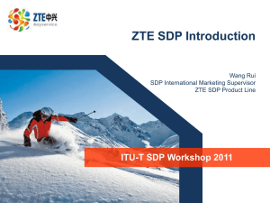 ZTE SDP Introduction ITU-T SDP Workshop 2011 Wang Rui SDP International Marketing Supervisor