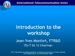 Introduction to the workshop Jean-Yves Monfort, FTR&amp;D ITU-T SG 12 Chairman