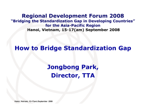 How to Bridge Standardization Gap Jongbong Park, Director, TTA Regional Development Forum 2008