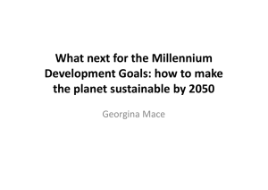 What next for the Millennium Development Goals: how to make Georgina Mace