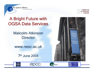 A Bright Future with OGSA Data Services Malcolm Atkinson Director