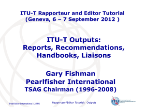 ITU-T Outputs: Reports, Recommendations, Handbooks, Liaisons Gary Fishman
