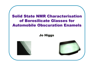 Solid State NMR Characterisation of Borosilicate Glasses for Automobile Obscuration Enamels Jo Higgs