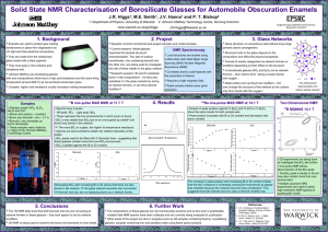Solid State NMR Characterisation of Borosilicate Glasses for Automobile Obscuration... J.R. Higgs , M.E. Smith , J.V. Hanna