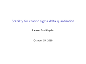 Stability for chaotic sigma delta quantization Lauren Bandklayder October 15, 2010
