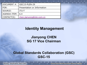 Identity Management Jianyong CHEN SG 17 Vice Chairman Global Standards Collaboration (GSC)