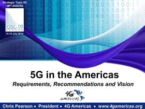 5G in the Americas Requirements, Recommendations and Vision Chris Pearson President