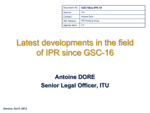 Latest developments in the field of IPR since GSC-16 Antoine DORE