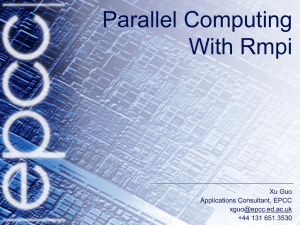 Parallel Computing With Rmpi Xu Guo Applications Consultant, EPCC