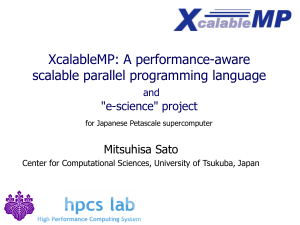 XcalableMP: A performance-aware scalable parallel programming language &#34;e-science&#34; project Mitsuhisa Sato