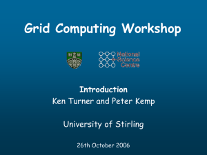 Grid Computing Workshop Introduction Ken Turner and Peter Kemp University of Stirling