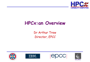 HPCx:an Overview Dr Arthur Trew Director, EPCC
