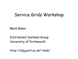 Service Grids Workshop Mark Baker Distributed Systems Group University of Portsmouth