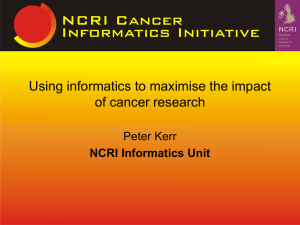 Using informatics to maximise the impact of cancer research Peter Kerr