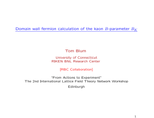 Domain wall fermion calculation of the kaon B-parameter B Tom Blum K