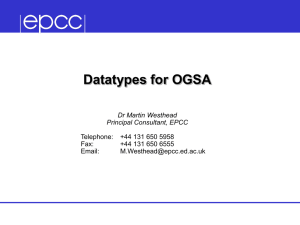 Datatypes for OGSA Dr Martin Westhead Principal Consultant, EPCC Telephone: