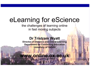 eLearning for eScience www.online.ox.ac.uk Dr Tristram Wyatt the challenges of learning online