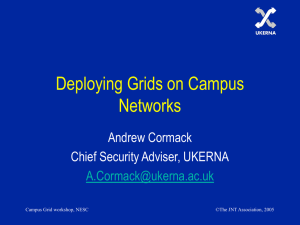 Deploying Grids on Campus Networks Andrew Cormack Chief Security Adviser, UKERNA
