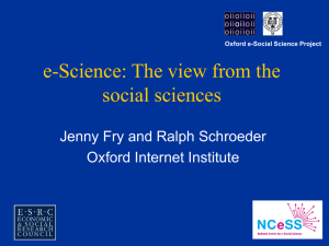e-Science: The view from the social sciences Jenny Fry and Ralph Schroeder
