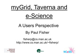 myGrid, Taverna and e-Science A Users Perspective By Paul Fisher