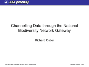 Channelling Data through the National Biodiversity Network Gateway Richard Ostler Edinburgh, June 9